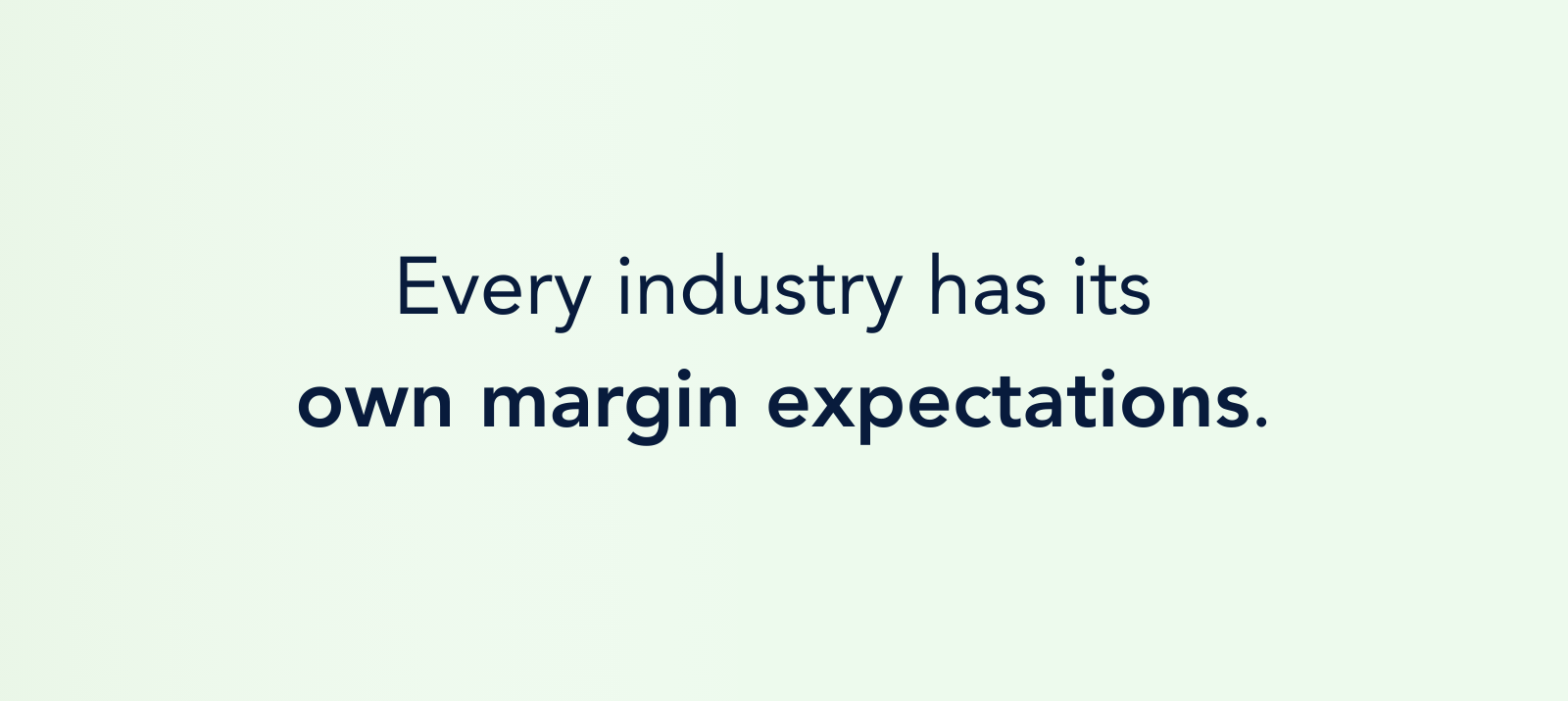 Every industry has its own margin expectations.